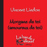 Vincent Lindon – Morgane de toi (amoureux de toi) [La bande a Renaud, volume 2]