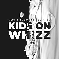 Alok & Everyone You Know – Kids on Whizz