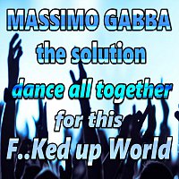 Massimo Gabba – The solution, dance all together for this F..ked up World