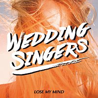 Wedding Singers – Lose My Mind