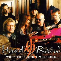 Hard Rain – When The Good Times Come