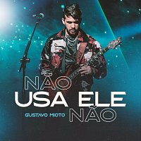 Gustavo Mioto – Nao Usa Ele Nao