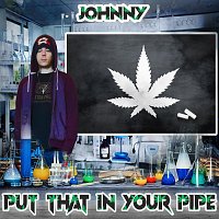 Johnny – Put That in Your Pipe