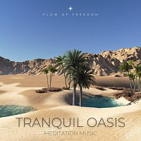 Flow of Freedom – Tranquil Oasis - Meditation Music