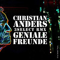 Christian Anders – Geniale Freunde - 3select RMX