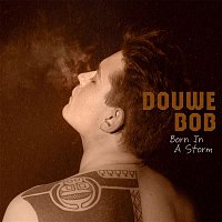 Douwe Bob – Born In A Storm