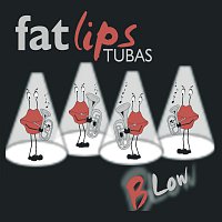 Fat Lips Tubas – Blow