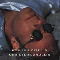 Christer Sandelin – Kom in i mitt liv