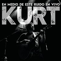 Kurt – En Medio De Este Ruido En Vivo