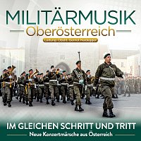 Militarmusik Oberosterreich – Im gleichen Schritt und Tritt - Neue Konzertmärsche aus Österreich
