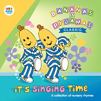 Bananas In Pyjamas – It's Singing Time: A Collection Of Nursery Rhymes