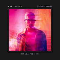 Matt Maher – Joyful Noise (Single Version)