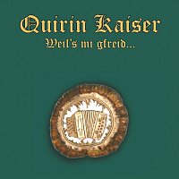 Quirin Kaiser – Weil’s mi gfreid...