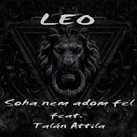 LEO, Attila Talán – Soha Nem Adom Fel