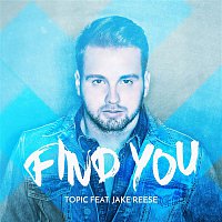 Topic – Find You (feat. Jake Reese)