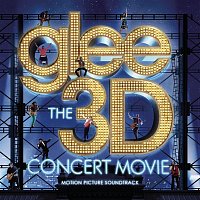 Glee Cast – Glee The 3D Concert Movie (Motion Picture Soundtrack)
