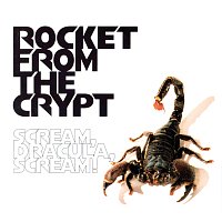 Rocket From The Crypt – Scream Dracula Scream