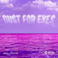 My Check – Dust for Eyes