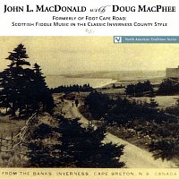 Doug MacPhee, John L. MacDonald – Formerly Of Foot Cape Road: Scottish Fiddle Music In The Classic Inverness County Style