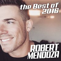 Robert Mendoza – The Best Of 2016