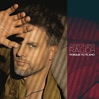 Gerónimo Rauch – Porque Yo Te Amo