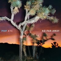 POP ETC – So Far Away