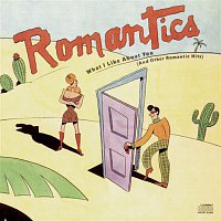 The Romantics – What I Like About You                   (And Other Romantic Hits)