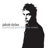 Jakob Dylan – Something Good This Way Comes