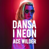 Ace Wilder – Dansa i neon