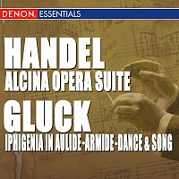 Různí interpreti – Handel: "Alcina" Opera Suite - Gluck: Iphigenia in Aulide Suite - Armide Final Scene - Dance & Song