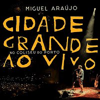 Miguel Araújo – Cidade Grande Ao  Vivo no Coliseu do Porto