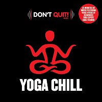 Don't Quit Music – Don't Quit Music: Yoga Chill (Meditate, Zen, Relax, Stretch, Breathe, Exercise, Health, Weight Loss, Abs)