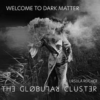 Ursula Reicher, The Globular Cluster – Welcome To Dark Matter