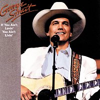 George Strait – If You Ain't Lovin', You Ain't Livin'