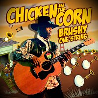 Brushy One String – Chicken in the Corn (Radio Version)