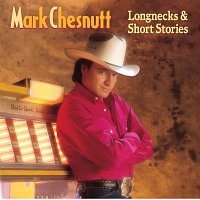 Mark Chesnutt – Longnecks & Short Stories