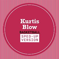 Kurtis Blow – Basketball [Sped Up]