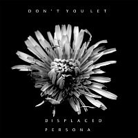 Displaced Persona – Don't You Let