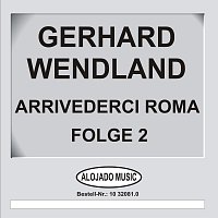 Gerhard Wendland – Arrivederci Roma Folge 2