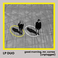 LP Duo – Good Morning, Mr. Correa [Unplugged]