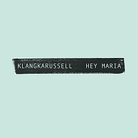 Klangkarussell – Hey Maria