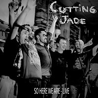 Cutting Jade – So Here We Are (Live)