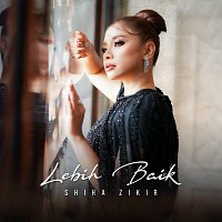 Shiha Zikir – Lebih Baik