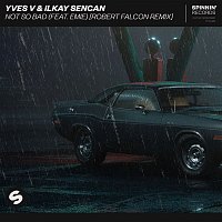 Yves V & Ilkay Sencan – Not So Bad (feat. Emie) [Robert Falcon Remix]