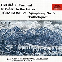 Česká filharmonie/František Stupka – Dvořák, Novák, Čajkovskij: Karneval - V Tatrách - Symfonie č. 6