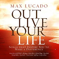 Různí interpreti – Max Lucado Out Live Your Life