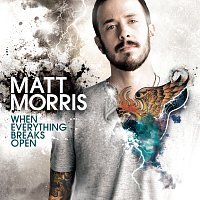 Matt Morris – When Everything Breaks Open