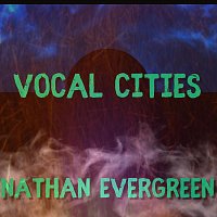 Nathan Evergreen – Vocal Cities (Live)