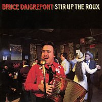 Bruce Daigrepont – Stir Up The Roux