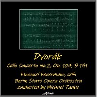 Berlin State Opera Orchestra, Emanuel Feuermann – Dvořák: Cello Concerto No.2, OP. 104, B 191